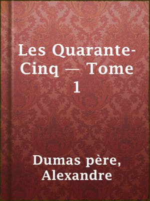 cover image of Les Quarante-Cinq — Tome 1